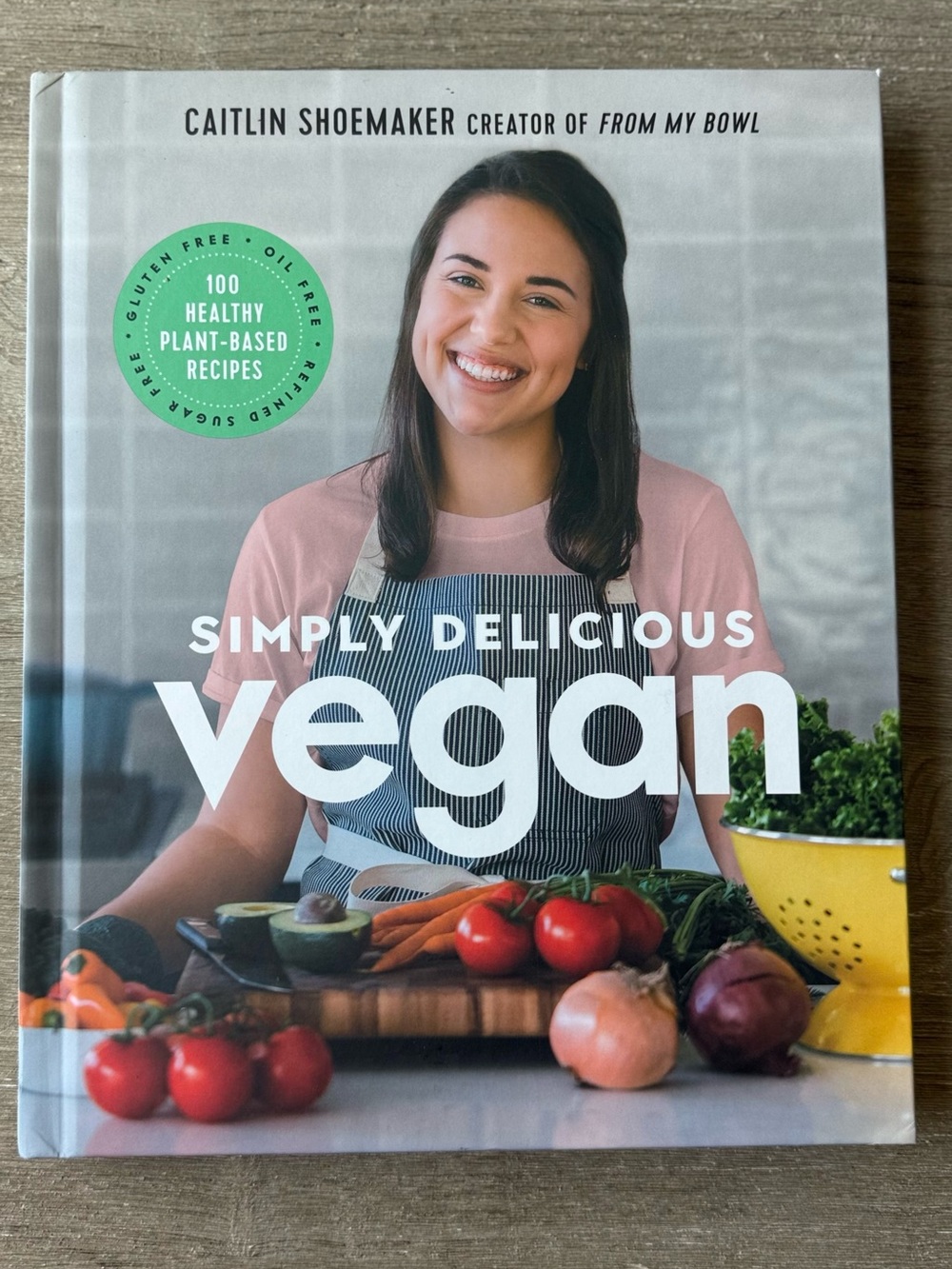 Caitlin Shoemaker Simply Delicious Vegan Cookbook 100 Plant Based Recipes